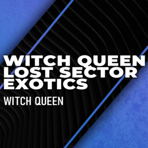witch-queen-lost-sector-exotics